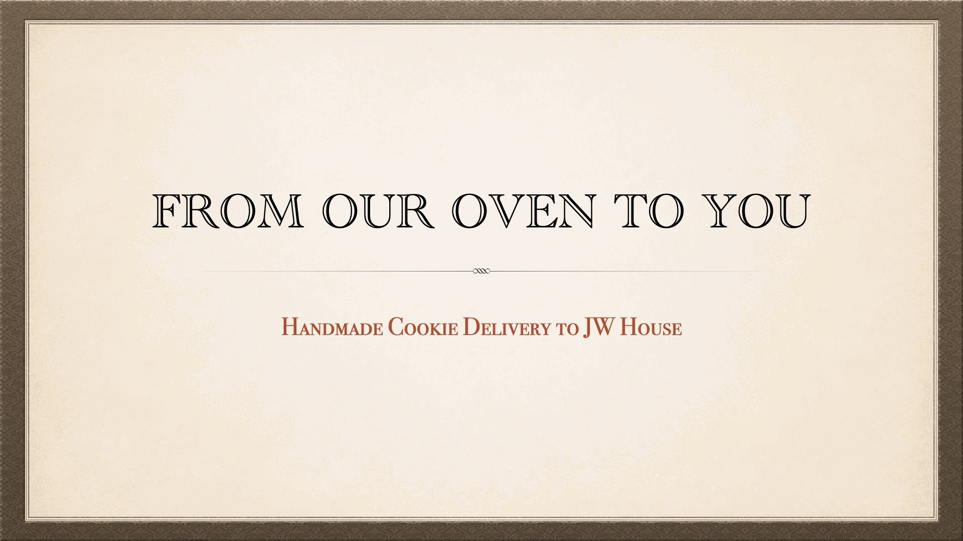 From our oven to you - JW House