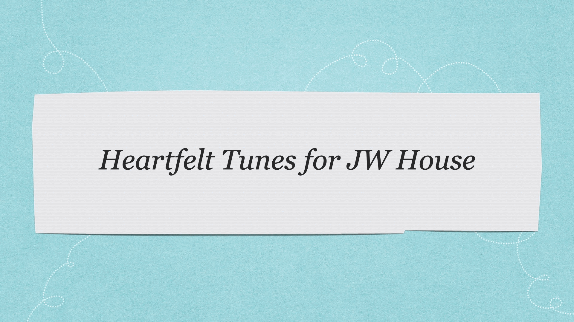 Heartfelt Tunes - JW House